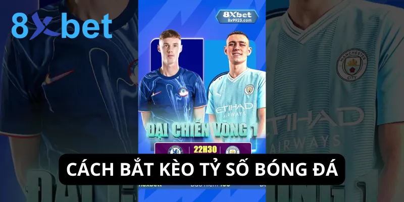 Tỷ số bóng đá: Các loại kèo và cách bắt kèo hiệu quả nhất 5 Hướng dẫn bắt kèo tỷ số hiệu quả, đảm bảo thành công